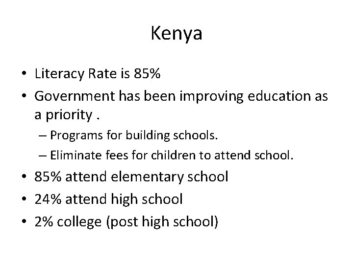 Kenya • Literacy Rate is 85% • Government has been improving education as a Kenya • Literacy Rate is 85% • Government has been improving education as a