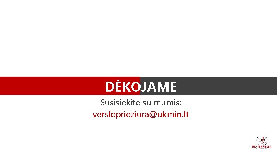 DĖKOJAME Susisiekite su mumis: versloprieziura@ukmin. lt 