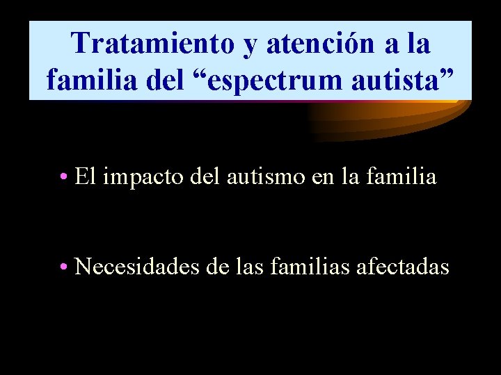 Tratamiento y atención a la familia del “espectrum autista” • El impacto del autismo
