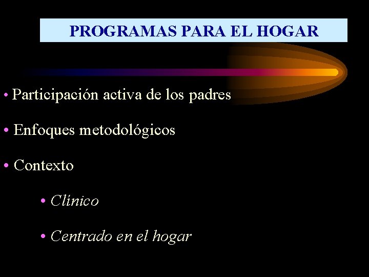 PROGRAMAS PARA EL HOGAR • Participación activa de los padres • Enfoques metodológicos •