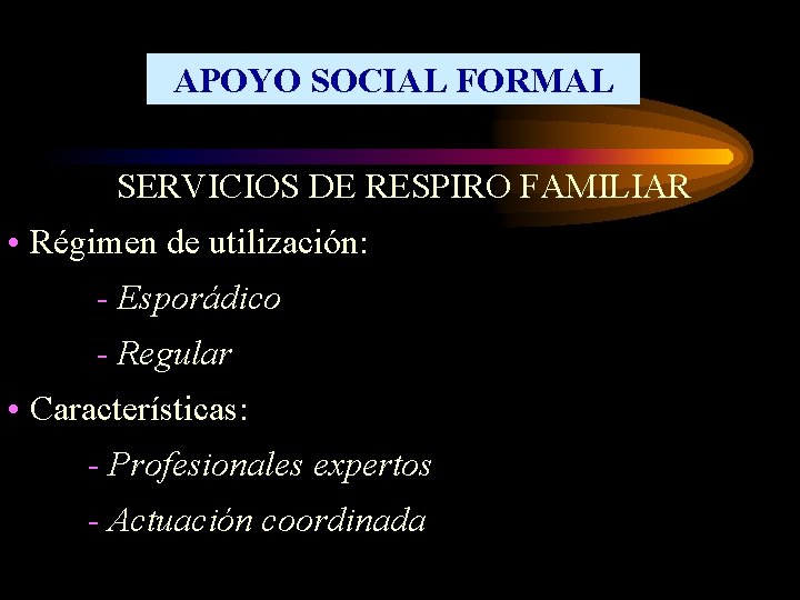 APOYO SOCIAL FORMAL SERVICIOS DE RESPIRO FAMILIAR • Régimen de utilización: - Esporádico -