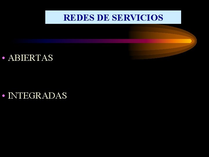 REDES DE SERVICIOS • ABIERTAS • INTEGRADAS 