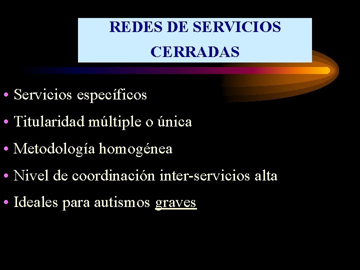 REDES DE SERVICIOS CERRADAS • Servicios específicos • Titularidad múltiple o única • Metodología