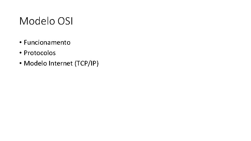 Modelo OSI • Funcionamento • Protocolos • Modelo Internet (TCP/IP) 