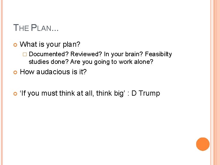 THE PLAN. . . What is your plan? � Documented? Reviewed? In your brain?