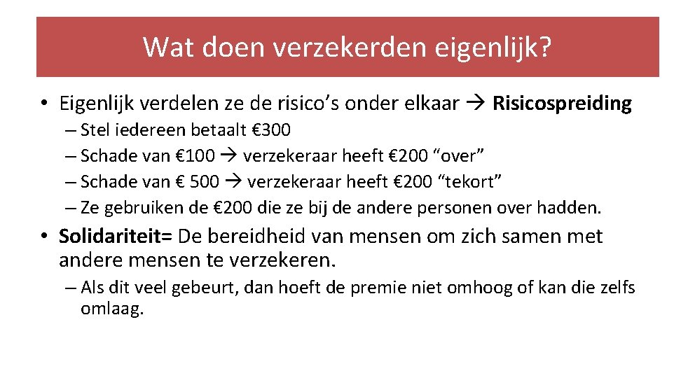 Wat doen verzekerden eigenlijk? • Eigenlijk verdelen ze de risico’s onder elkaar Risicospreiding –