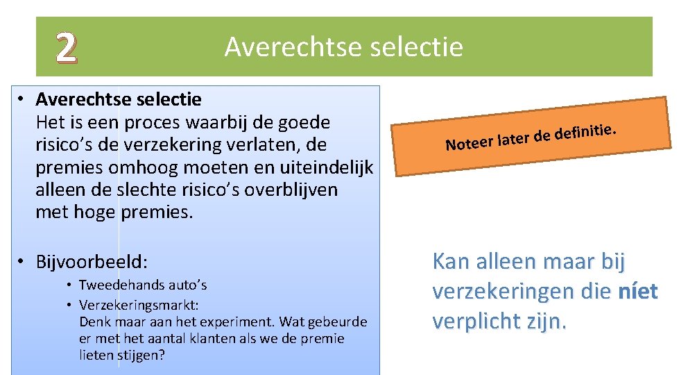 2 Averechtse selectie • Averechtse selectie Het is een proces waarbij de goede risico’s