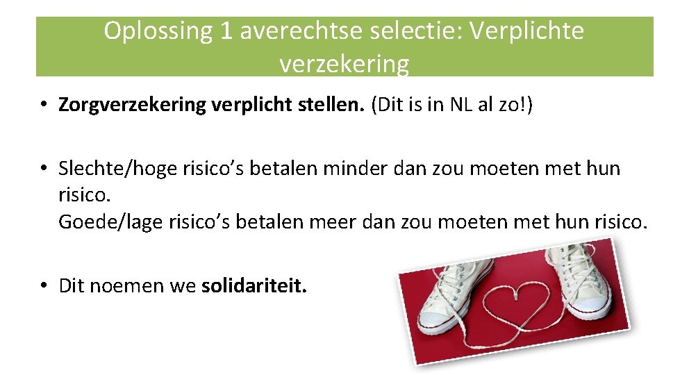 Oplossing 1 averechtse selectie: Verplichte verzekering • Zorgverzekering verplicht stellen. (Dit is in NL