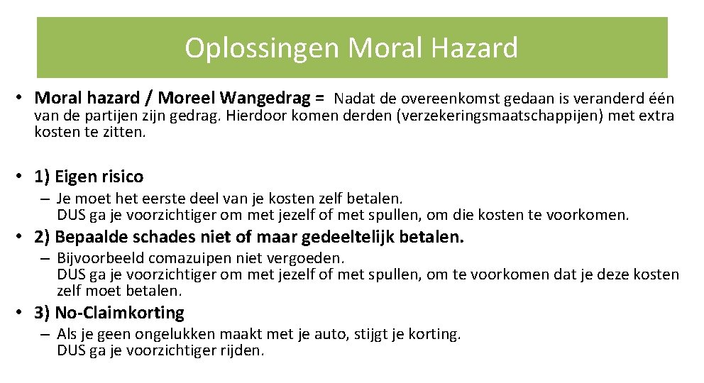 Oplossingen Moral Hazard • Moral hazard / Moreel Wangedrag = Nadat de overeenkomst gedaan