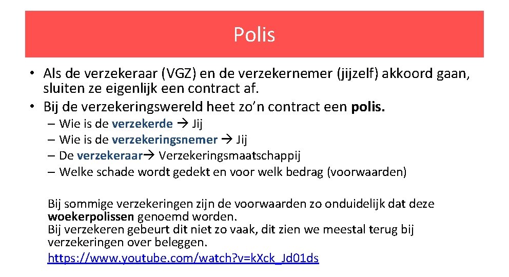 Polis • Als de verzekeraar (VGZ) en de verzekernemer (jijzelf) akkoord gaan, sluiten ze