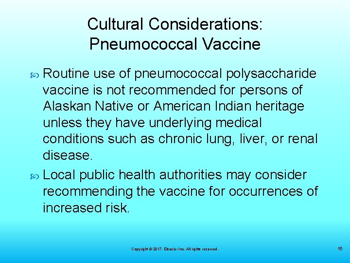 Cultural Considerations: Pneumococcal Vaccine Routine use of pneumococcal polysaccharide vaccine is not recommended for