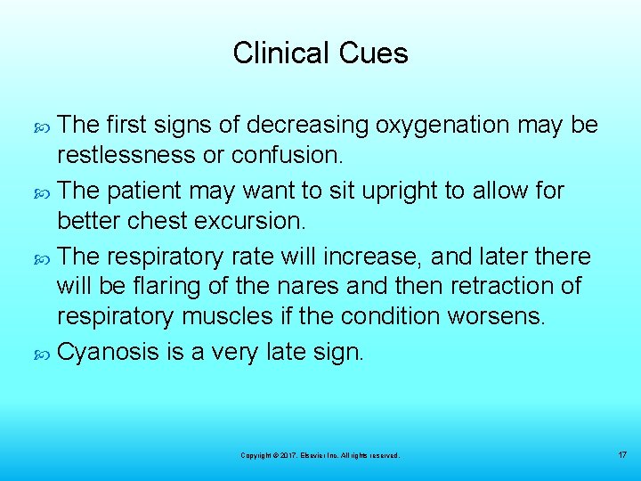 Clinical Cues The first signs of decreasing oxygenation may be restlessness or confusion. The