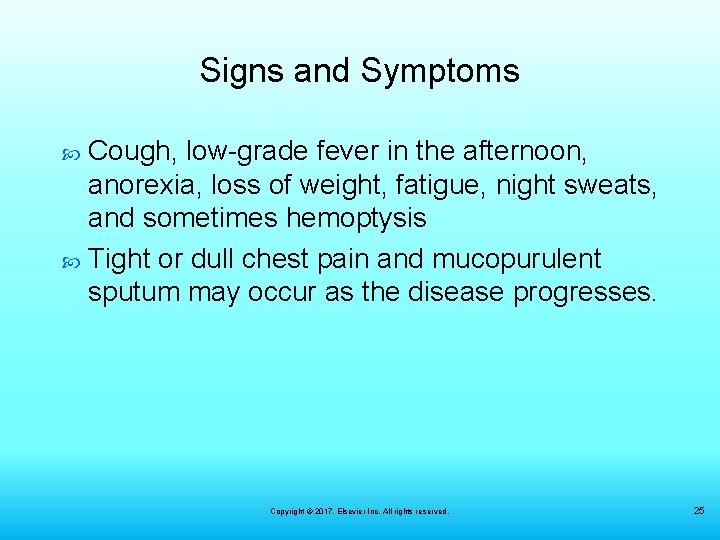 Signs and Symptoms Cough, low-grade fever in the afternoon, anorexia, loss of weight, fatigue,