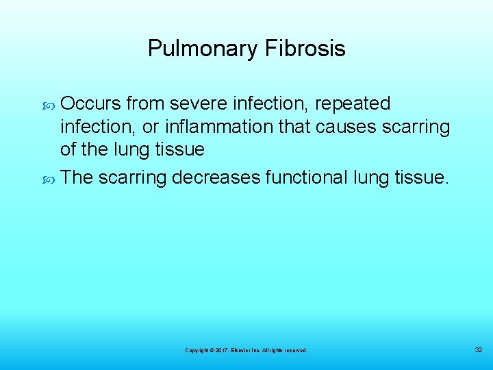 Pulmonary Fibrosis Occurs from severe infection, repeated infection, or inflammation that causes scarring of