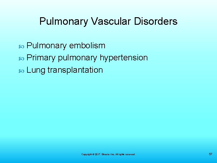 Pulmonary Vascular Disorders Pulmonary embolism Primary pulmonary hypertension Lung transplantation Copyright © 2017, Elsevier