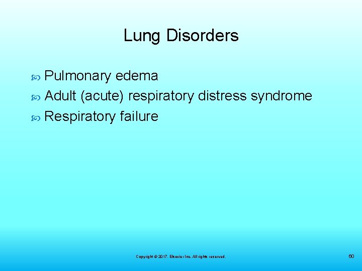 Lung Disorders Pulmonary edema Adult (acute) respiratory distress syndrome Respiratory failure Copyright © 2017,