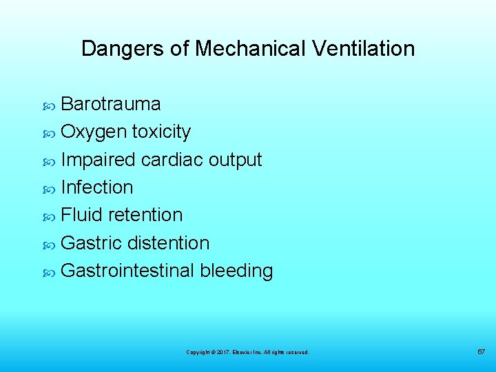 Dangers of Mechanical Ventilation Barotrauma Oxygen toxicity Impaired cardiac output Infection Fluid retention Gastric