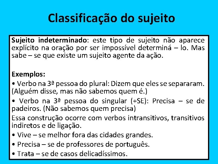 Classificação do sujeito Sujeito indeterminado: este tipo de sujeito não aparece explícito na oração