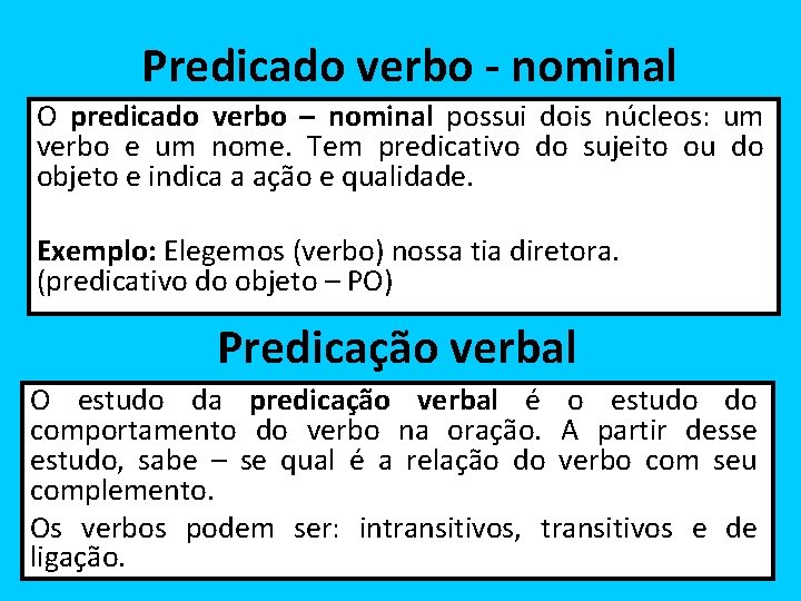 Predicado verbo - nominal O predicado verbo – nominal possui dois núcleos: um verbo