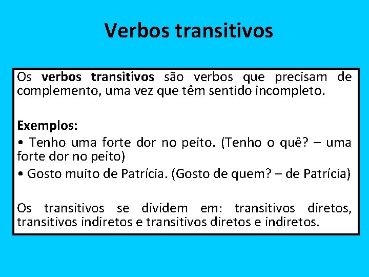 Verbos transitivos Os verbos transitivos são verbos que precisam de complemento, uma vez que