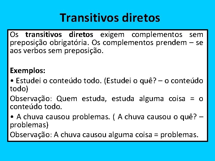 Transitivos diretos Os transitivos diretos exigem complementos sem preposição obrigatória. Os complementos prendem –