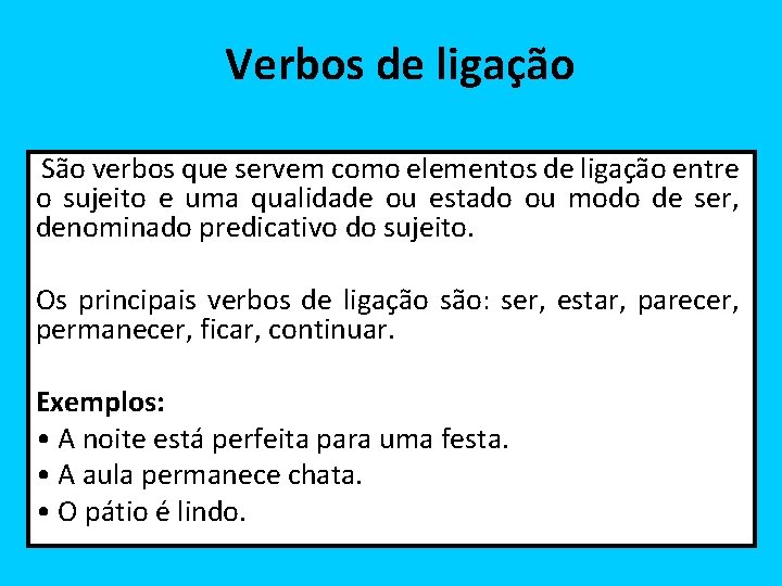 Verbos de ligação São verbos que servem como elementos de ligação entre o sujeito