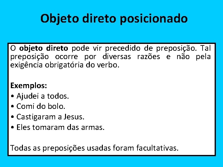 Objeto direto posicionado O objeto direto pode vir precedido de preposição. Tal preposição ocorre