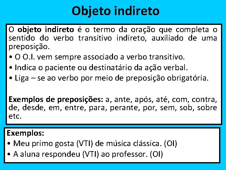 Objeto indireto O objeto indireto é o termo da oração que completa o sentido