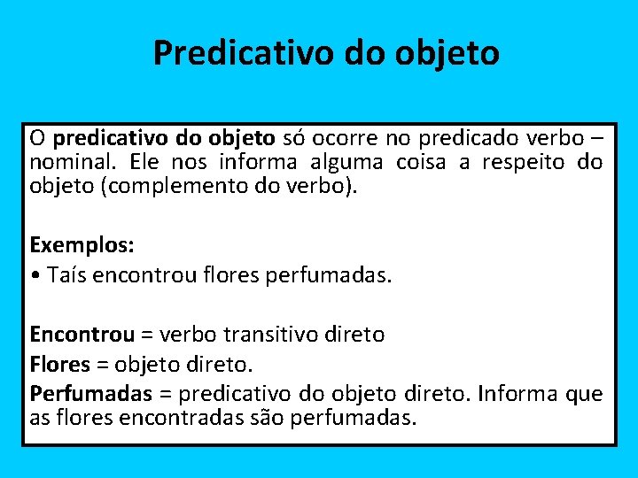 Predicativo do objeto O predicativo do objeto só ocorre no predicado verbo – nominal.