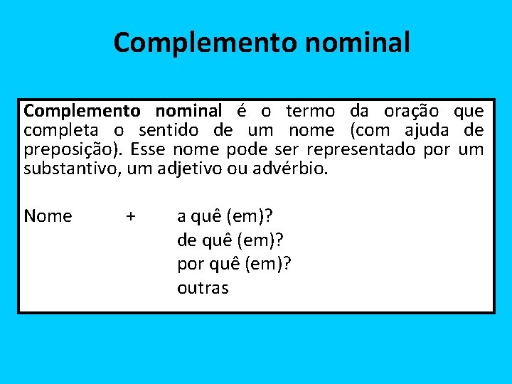 Complemento nominal é o termo da oração que completa o sentido de um nome