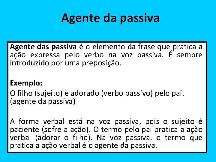 Agente da passiva Agente das passiva é o elemento da frase que pratica a