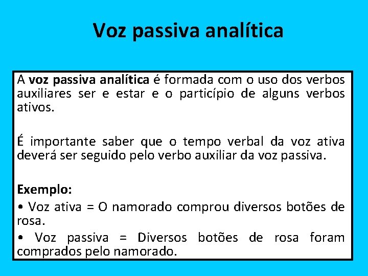 Voz passiva analítica A voz passiva analítica é formada com o uso dos verbos