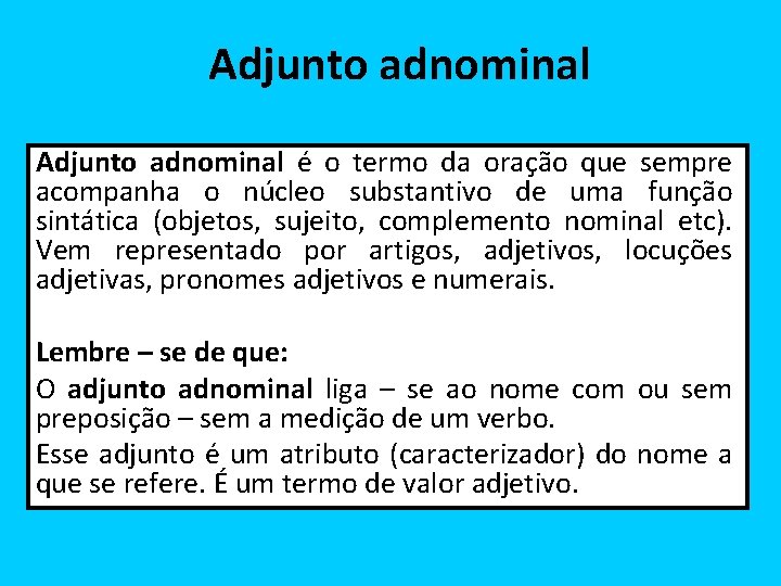 Adjunto adnominal é o termo da oração que sempre acompanha o núcleo substantivo de