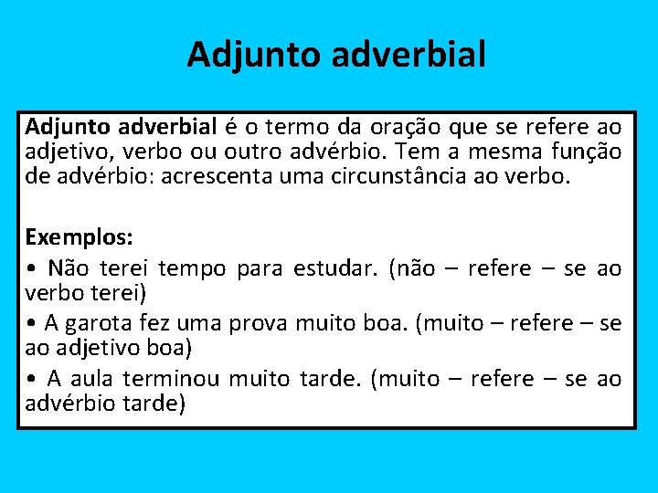 Adjunto adverbial é o termo da oração que se refere ao adjetivo, verbo ou