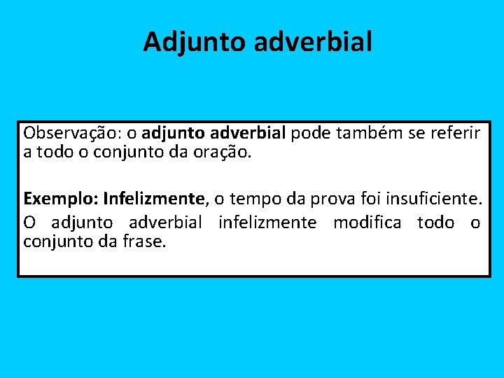 Adjunto adverbial Observação: o adjunto adverbial pode também se referir a todo o conjunto