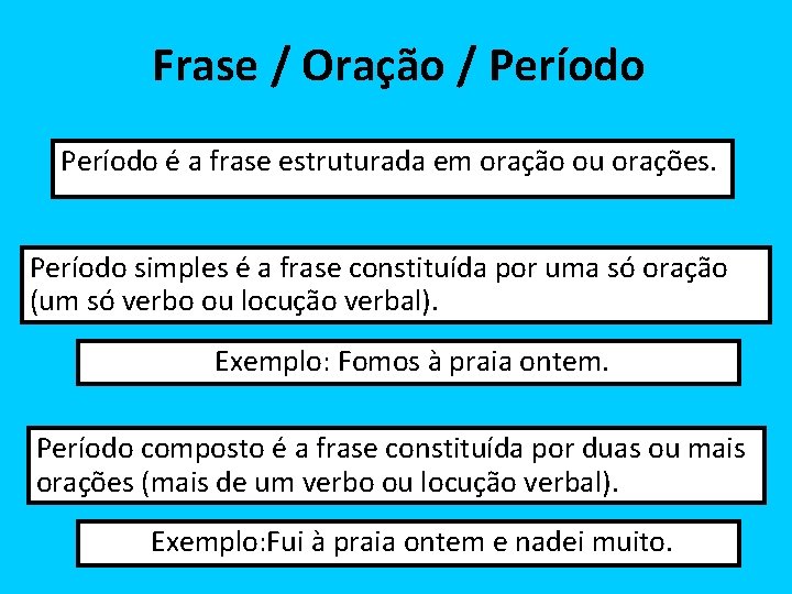 Frase / Oração / Período é a frase estruturada em oração ou orações. Período