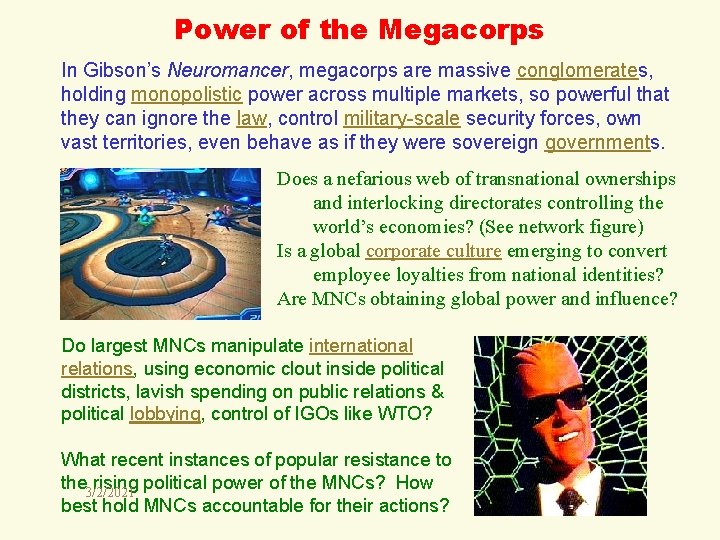 Power of the Megacorps In Gibson’s Neuromancer, megacorps are massive conglomerates, holding monopolistic power