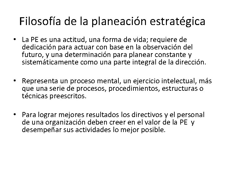Filosofía de la planeación estratégica • La PE es una actitud, una forma de