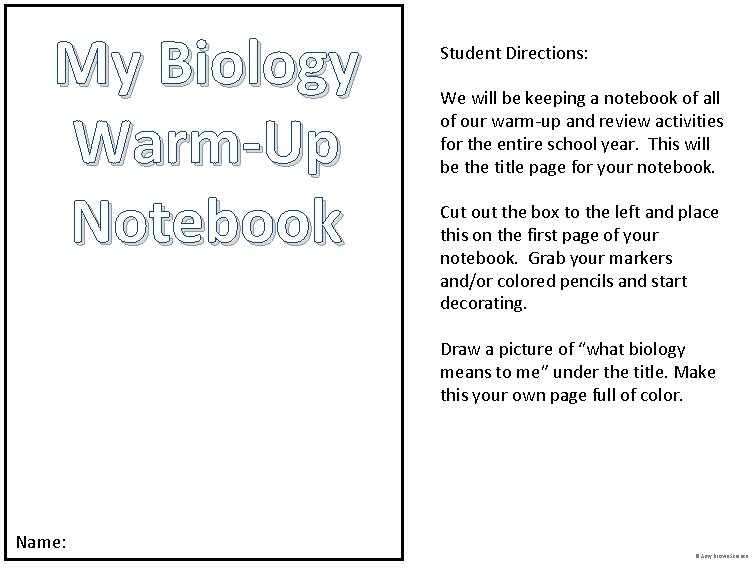 My Biology Warm-Up Notebook Student Directions: We will be keeping a notebook of all