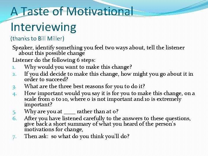 A Taste of Motivational Interviewing (thanks to Bill Miller) Speaker, identify something you feel