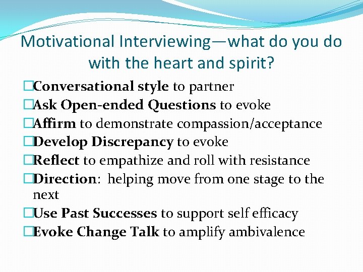 Motivational Interviewing—what do you do with the heart and spirit? �Conversational style to partner