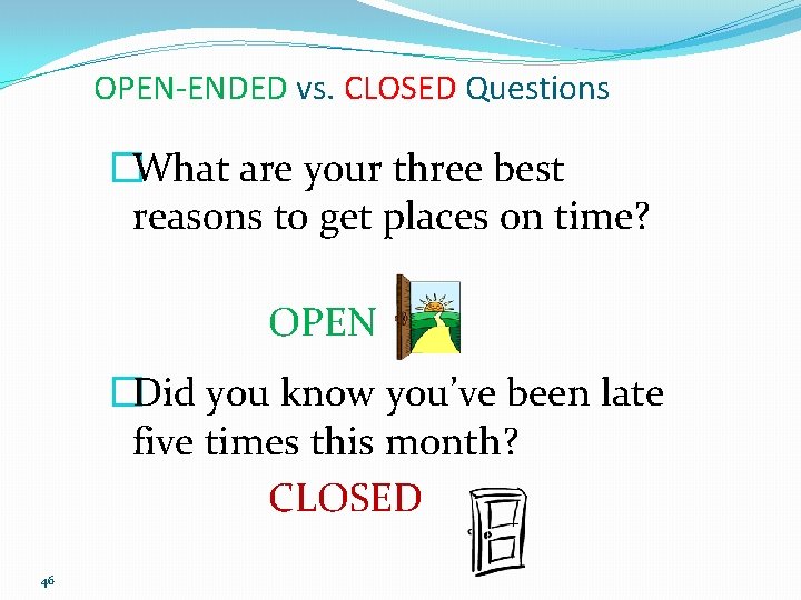 OPEN-ENDED vs. CLOSED Questions �What are your three best reasons to get places on