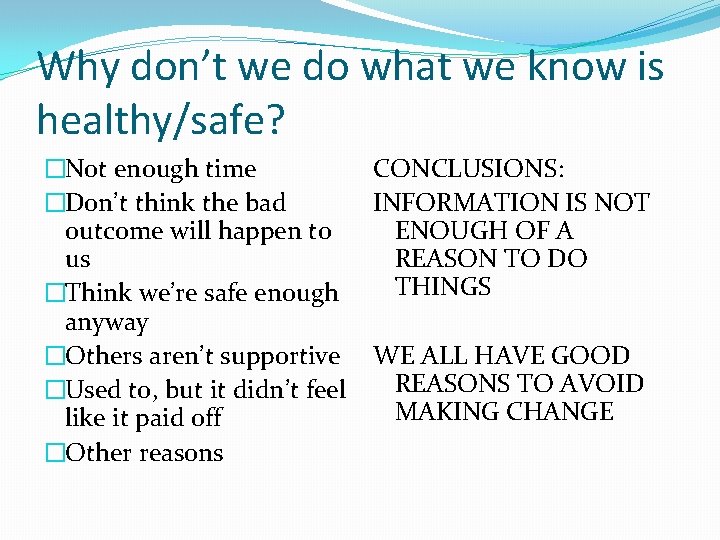 Why don’t we do what we know is healthy/safe? �Not enough time CONCLUSIONS: �Don’t