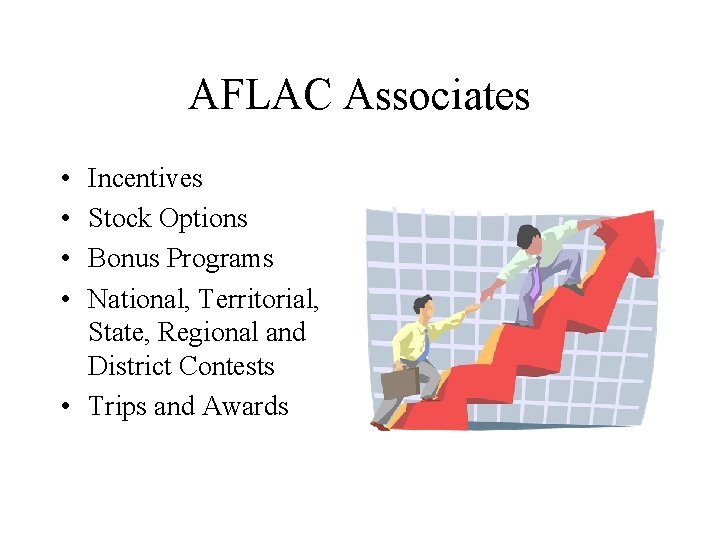 AFLAC Associates • • Incentives Stock Options Bonus Programs National, Territorial, State, Regional and AFLAC Associates • • Incentives Stock Options Bonus Programs National, Territorial, State, Regional and