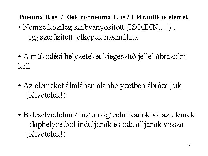 Pneumatikus / Elektropneumatikus / Hidraulikus elemek • Nemzetközileg szabványosított (ISO, DIN, …) , egyszerűsített