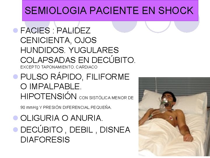 SEMIOLOGIA PACIENTE EN SHOCK l FACIES : PALIDEZ CENICIENTA, OJOS HUNDIDOS. YUGULARES COLAPSADAS EN SEMIOLOGIA PACIENTE EN SHOCK l FACIES : PALIDEZ CENICIENTA, OJOS HUNDIDOS. YUGULARES COLAPSADAS EN