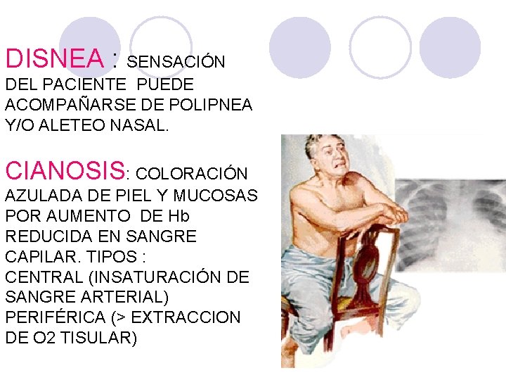 DISNEA : SENSACIÓN DEL PACIENTE PUEDE ACOMPAÑARSE DE POLIPNEA Y/O ALETEO NASAL. CIANOSIS: COLORACIÓN DISNEA : SENSACIÓN DEL PACIENTE PUEDE ACOMPAÑARSE DE POLIPNEA Y/O ALETEO NASAL. CIANOSIS: COLORACIÓN