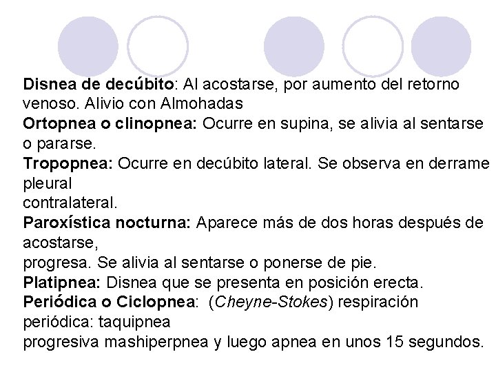 Disnea de decúbito: Al acostarse, por aumento del retorno venoso. Alivio con Almohadas Ortopnea Disnea de decúbito: Al acostarse, por aumento del retorno venoso. Alivio con Almohadas Ortopnea
