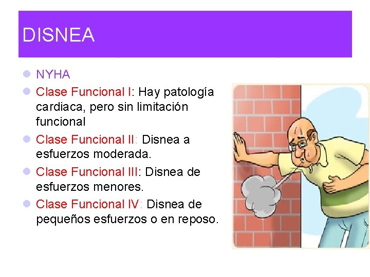 DISNEA l NYHA l Clase Funcional I: Hay patología cardiaca, pero sin limitación funcional DISNEA l NYHA l Clase Funcional I: Hay patología cardiaca, pero sin limitación funcional