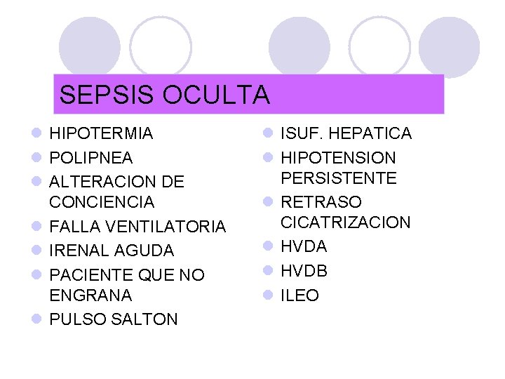 SEPSIS OCULTA l HIPOTERMIA l POLIPNEA l ALTERACION DE CONCIENCIA l FALLA VENTILATORIA l